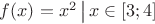 $f(x)=x^2\,\big|\,x\in [3;4]$