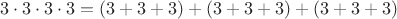 $$3\cdot 3 \cdot 3 \cdot 3 =(3+3+3) + (3+3+3) + (3+3+3)$$