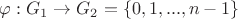 $\varphi : G_1 \rightarrow G_2 =\{0,1,...,n-1 \}$