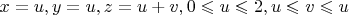 $x=u\cosv, y=u\sinv, z=u+v, 0\leqslant u \leqslant2, u \leqslant v \leqslant u$