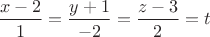 $\dfrac{x-2}{1}=\dfrac{y+1}{-2}=\dfrac{z-3}{2}=t $