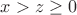 $x>z\ge0$