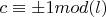 $c\equiv \pm1 mod (l)$