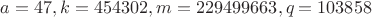 $a=47, k=454302, m=229499663, q=103858$