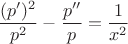 $$\frac{(p')^2}{p^2}-\frac{ p''}{p} = \frac{1}{x^2}$$