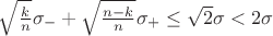 $\sqrt{\frac{k}n}\sigma_- +\sqrt{\frac{n-k}n}\sigma_+\le\sqrt2\sigma<2\sigma$