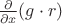 $\frac{\partial}{\partial x}(g \cdot r)$