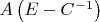 $A\left(E-C^{-1}\right)$