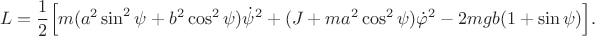 $$L =\frac{1}{2}\Bigl[m(a^2 \sin^2\psi+ b^2\cos^2\psi)\dot \psi^2 +(J+ma^2\cos^2\psi)\dot\varphi^2- 2mgb(1+\sin\psi)\Bigr].$$