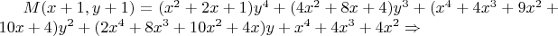 $M(x+1,y+1)=(x^2+2x+1)y^4+(4x^2+8x+4)y^3+(x^4+4x^3+9x^2+10x+4)y^2+(2x^4+8x^3+10x^2+4x)y+x^4+4x^3+4x^2 \Rightarrow$