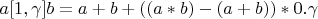 $$a[1,\gamma]b=a+b+((a*b)-(a+b))*0.\gamma$$