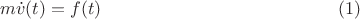 $$m \dot v(t) = f(t) \eqno{(1)}$$