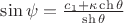 $\[
\sin \psi  = \frac{{c_1  + \kappa \operatorname{ch} \theta }}
{{\operatorname{sh} \theta }}
\]
$
