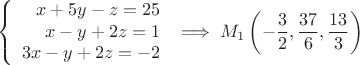 $$
\left\{
\begin{array}{rcl}
x+5y-z=25 \\
x-y+2z=1 \\
3x-y+2z=-2 \\
\end{array}
\right. \implies M_1\left(-\frac{3}{2},\frac{37}{6},\frac{13}{3}\right)$$