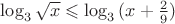 $\log_3{\sqrt{x} \leqslant \log_3{(x+\frac{2}{9})}}$