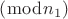 $\[\left( {\bmod {n_1}} \right)\]$