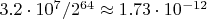 $3.2\cdot10^7/2^{64}\approx1.73\cdot10^{-12}$