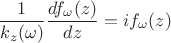 $$\frac{1}{k_z(\omega)}\frac{df_\omega(z)}{dz}=if_\omega(z)$$