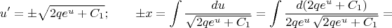 $$u'=\pm\sqrt{2qe^u+C_1}; \qquad \pm x=\int{du\over\sqrt{2qe^u+C_1}}=\int{d(2qe^u+C_1)\over2qe^u\,\sqrt{2qe^u+C_1}}=$$