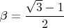 $\beta = \dfrac{\sqrt{3} - 1}{2}$