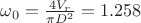 $\omega_{0} =\frac{4V_{r}}{\pi D^{2}}=1.258$