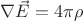 $ \nabla \vec E  = 4 \pi \rho$