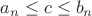 $a_n \le c \le b_n$