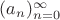 $(a_n)_{n=0}^{\infty}$