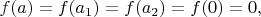 $f(a)=f(a_1)=f(a_2)=f(0)=0,$