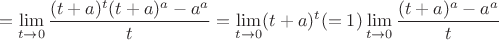 $$ = \lim\limits_{t\to 0}^{}\frac{(t+a)^t(t+a)^a - a^a}{t}
= \lim\limits_{t\to 0}^{}(t+a)^t (=1)\lim\limits_{t\to 0}^{}\frac{(t+a)^a - a^a}{t}$$