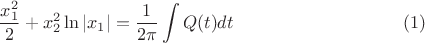 $$\frac{x_1^2}2 + x_2^2\ln |x_1|=\frac1{2\pi} \int Q(t)dt\eqno(1)$$ $$\frac{x_1^2}2 + x_2^2\ln |x_1|=\frac1{2\pi} \int Q(t)dt\eqno(1)$$
