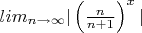 $\\lim_{n\to\infty}|\left(\frac{n}{n+1}\right)^x|$