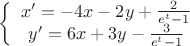 $\left \{ \begin{array}{I} x'=-4x-2y+\frac {2}{e^t-1} \\ y'=6x+3y-\frac {3}{e^t-1} \end{array} \right$