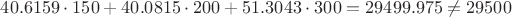 $40.6159 \cdot 150 + 40.0815 \cdot 200 + 51.3043 \cdot 300 = 29499.975 \not = 29500$
