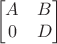 $$\begin{bmatrix} A & B\\0&D\end{bmatrix}$$ $$\begin{bmatrix} A & B\\0&D\end{bmatrix}$$
