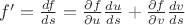 $f'=\frac{df}{ds}=\frac{\partial f}{\partial u}\frac{du}{ds}+\frac{\partial f}{\partial v}\frac{dv}{ds}$