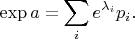 $$\exp a = \sum_i e^{\lambda_i} p_i.$$