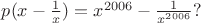 $p(x-\frac{1}{x})=x^{2006}-\frac{1}{x^{2006}}?$