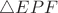 $\triangle EPF$