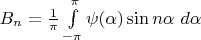 $B_n= \frac 1 {\pi} \int\limits_{- \pi}^{\pi} \psi(\alpha) \sin n \alpha ~d \alpha