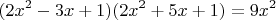 $$(2x^2-3x+1)(2x^2+5x+1)=9x^2$$