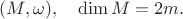 $(M,\omega),\quad \dim M=2m.$