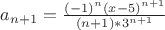 $a_{n+1} = \frac{(-1)^{n}(x - 5)^{n+1}}{(n+1)*3^{n+1}}$