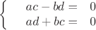 $$\left\{
\begin{array}{rcl}
 &ac-bd=&0 \\
 &ad+bc=&0 \\
\end{array}
\right.$$