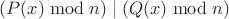 $(P(x) \bmod n) \mid (Q(x) \bmod n)$