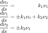 $$\begin{array}{llr} \dfrac{d\nu_0}{ds}=\quad \quad \quad\quad   k_1\nu_1\\
\dfrac{d\nu_1}{ds}=\pm k_1\nu_0+k_2\nu_2\\
\dfrac{d\nu_2}{ds}=\pm k_2\nu_1\\
\end{array}$$