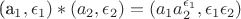 (a_1, \epsilon_1)  * (a_2, \epsilon_2) = (a_1 a_2^{\epsilon_1}, \epsilon_1 \epsilon_2)