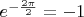 $e^{-\frac{2 \pi}{2}} = -1$