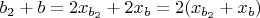 $b_2+b=2x_{b_2}+2x_b=2(x_{b_2}+x_b)$