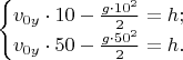 $$\begin{cases}v_{0y}\cdot10-{g\cdot10^2\over2}=h;\\v_{0y}\cdot50-{g\cdot50^2\over2}=h.\end{cases}$$